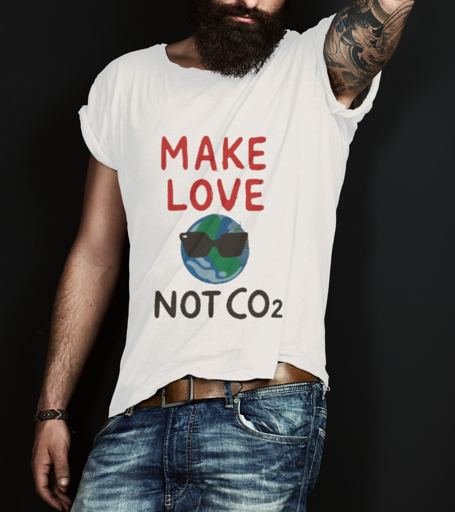 MAKE LOVE NOT CO2 Earth With Sunglasses T-Shirt