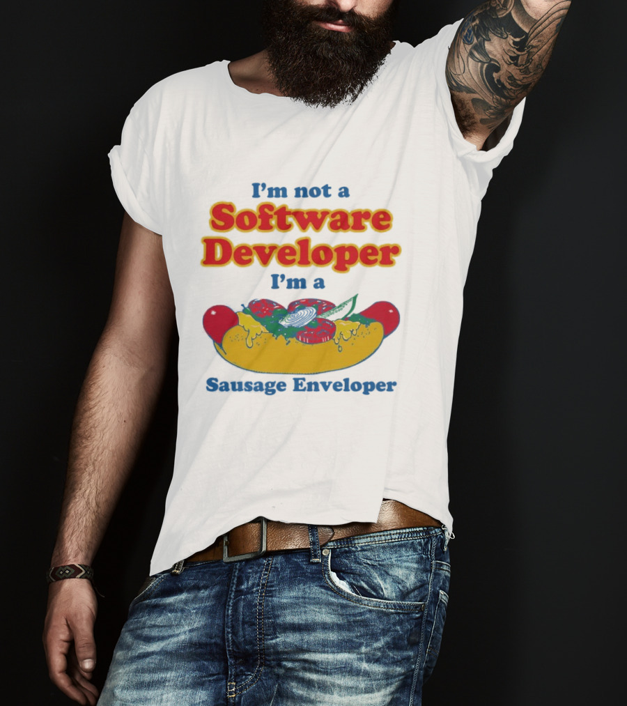I'm Not A Software Developer I'm A Sausage Enveloper Hot Dog Humor T-Shirt