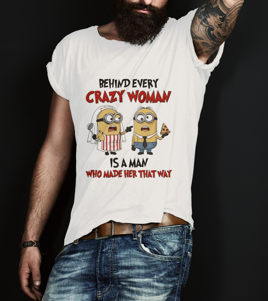 Behind Every Crazy Woman Minions Funny Pizza And Cooking Humor T-Shirt