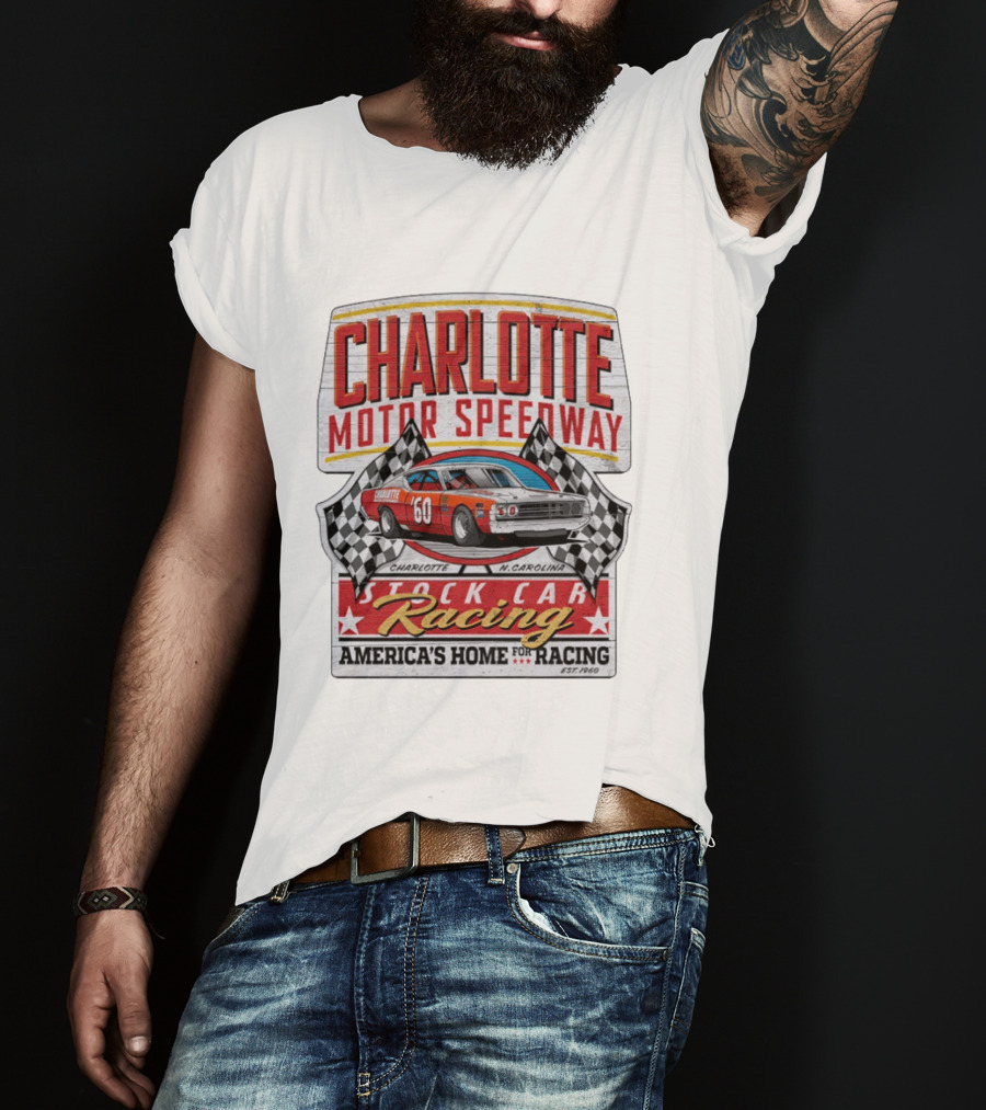 Charlotte Motor Speedway Stock Car Racing America's Home For Racing Est.1960 T-Shirt