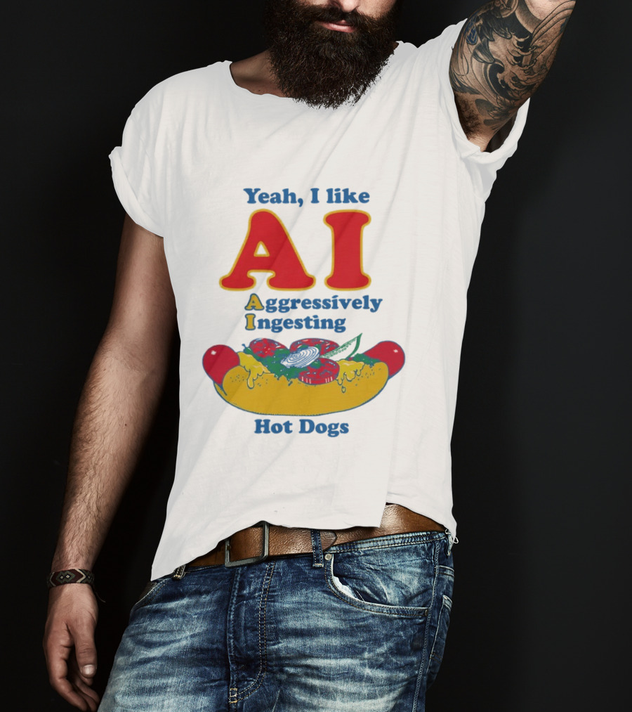 Yeah I Like AI Aggressively Ingesting Hot Dogs T-Shirt