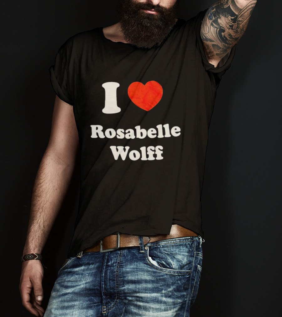 I Love Rosabelle Wolff T-Shirt
