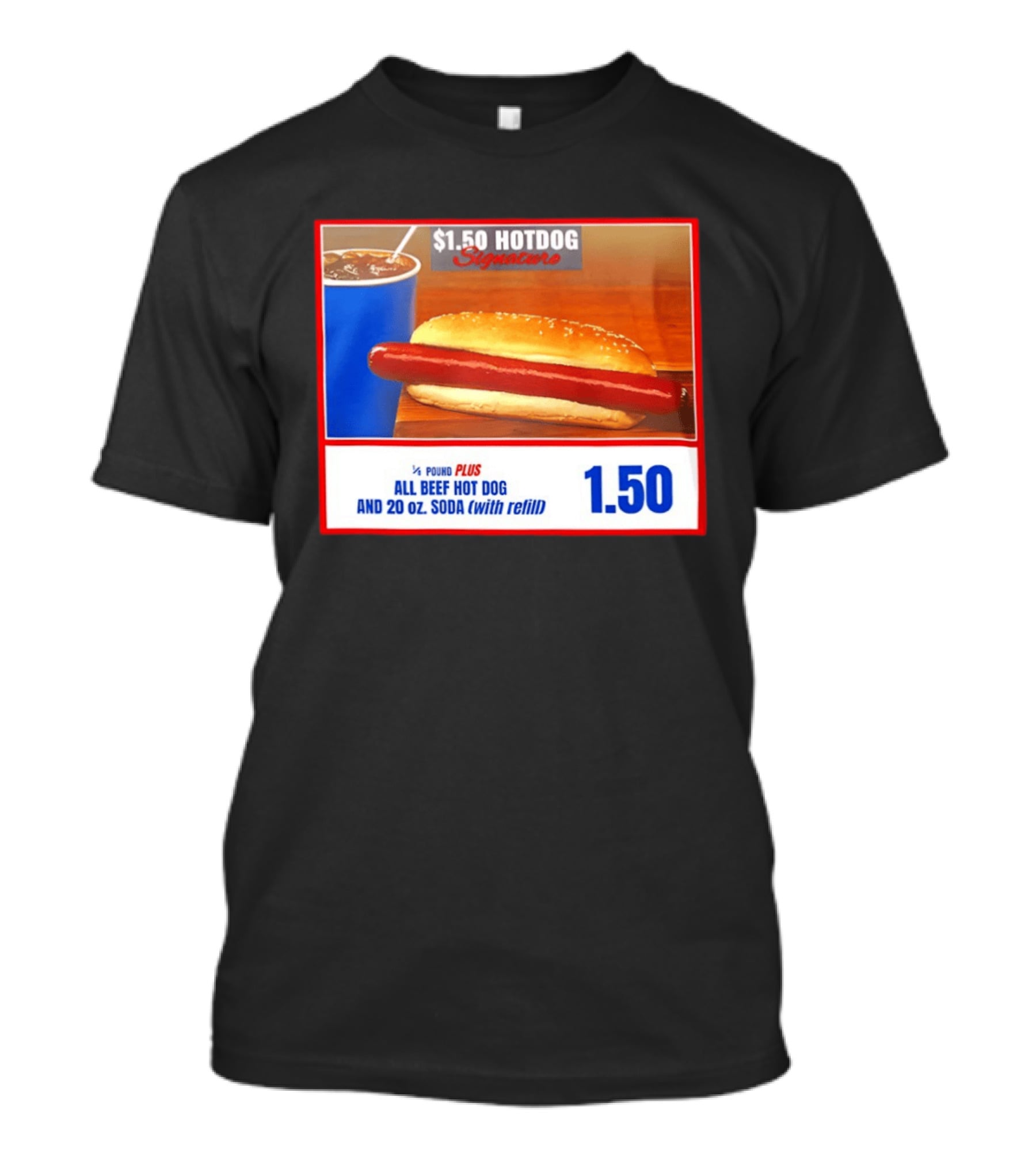 $1.50 Hotdog Signature 1/4 Pound Plus All Beef Hot Dog And 20 Oz. Soda With Refill T-Shirt