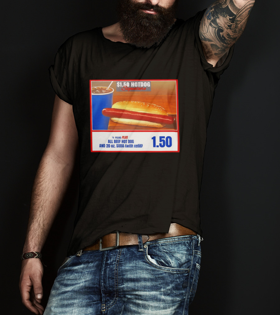 $1.50 Hotdog Signature 1/4 Pound Plus All Beef Hot Dog And 20 Oz. Soda With Refill T-Shirt
