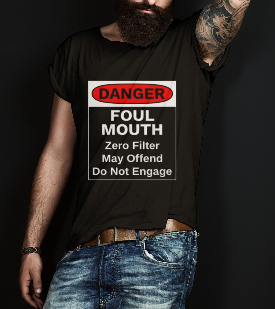 Danger Foul Mouth Zero Filter May Offend Do Not Engage Warning T-Shirt