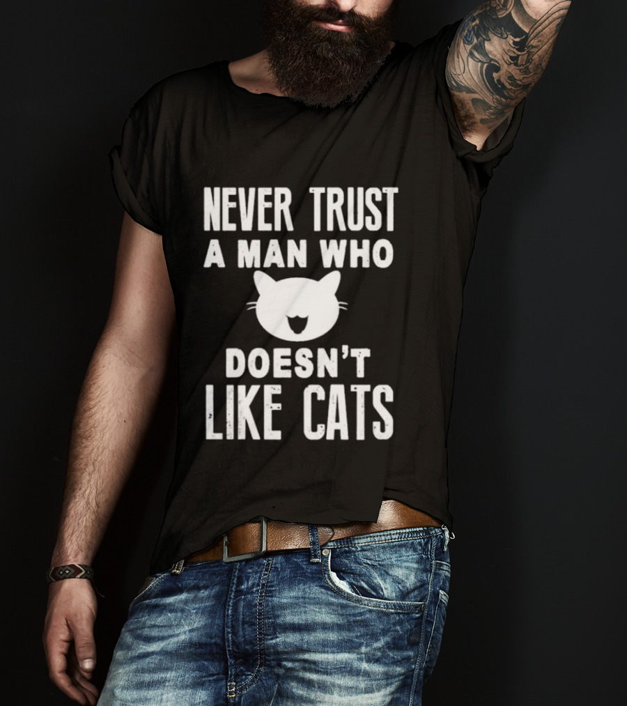 Never Trust A Man Who Doesn't Like Cats Cat Face T-Shirt