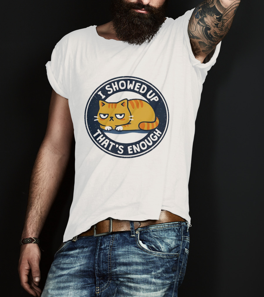I Showed Up That's Enough Grumpy Cat Motivation T-Shirt