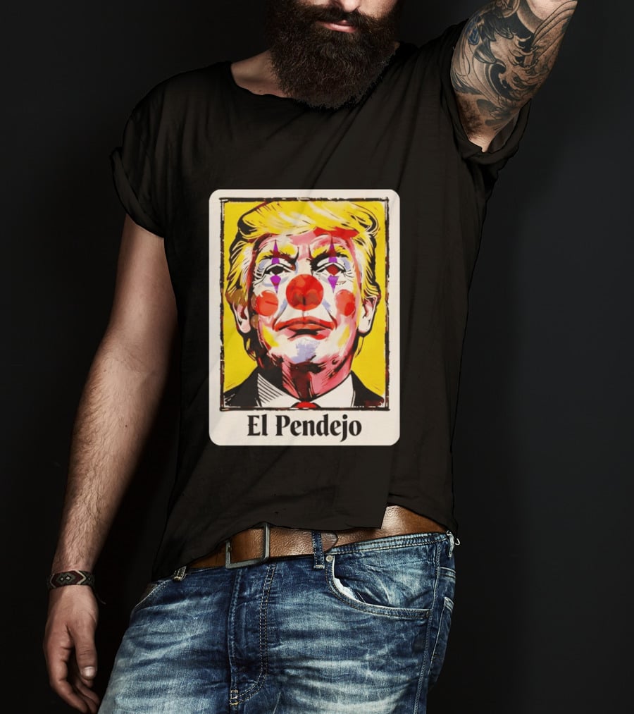 El Pendejo Satirical Clown Trump T-Shirt
