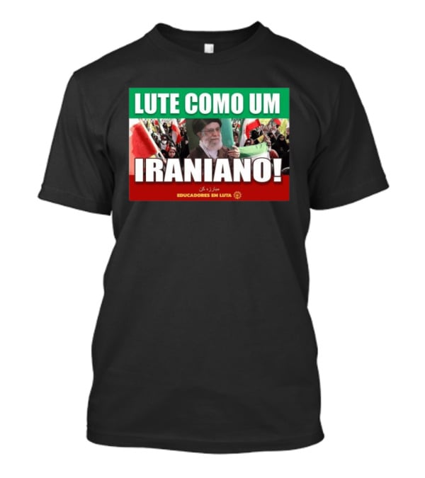 Lute Como Um Iraniano Educadores Em Luta T-Shirt