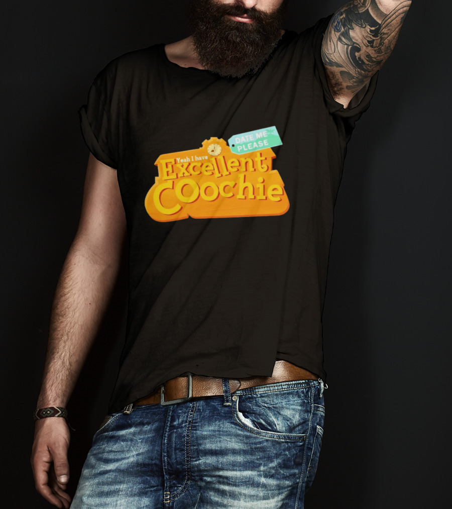 Yeah I Have Excellent Coochie Date Me Please Text With T-Shirt