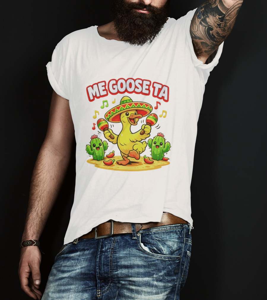 Me Goose Ta Cinco De Mayo Goose Sombrero Maracas Fiesta Cactus Fun T-Shirt
