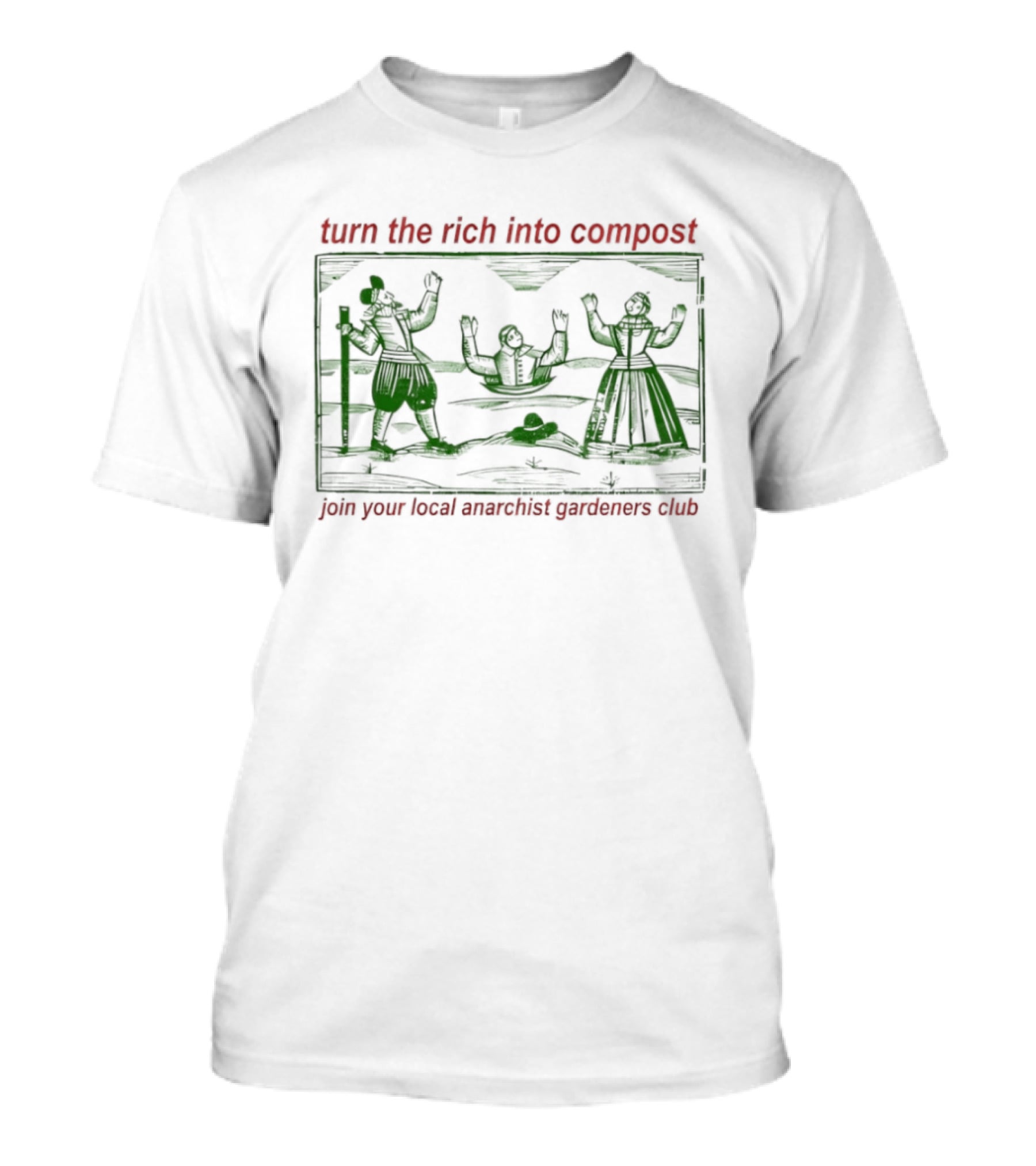 Turn The Rich Into Compost Join Your Local Anarchist Gardeners Club T-Shirt