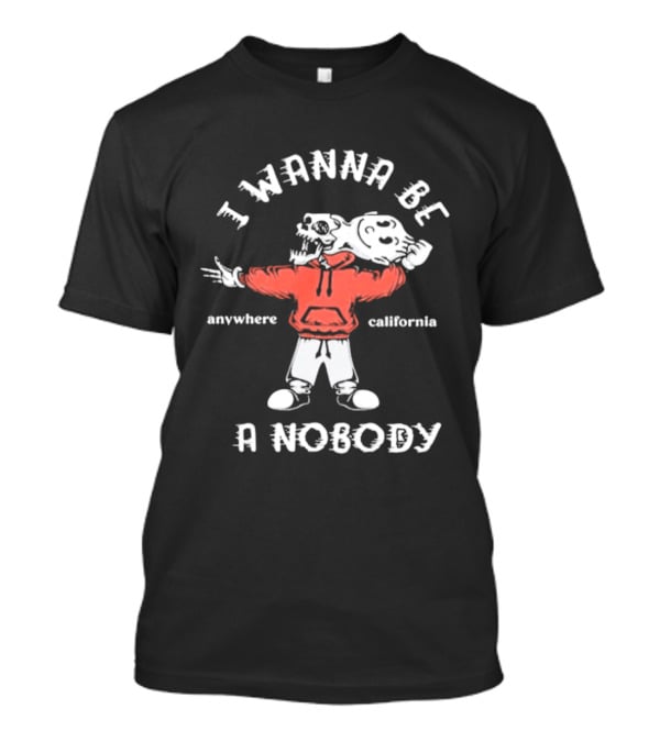 I Wanna Be A Nobody Anywhere California Skeleton T-Shirt