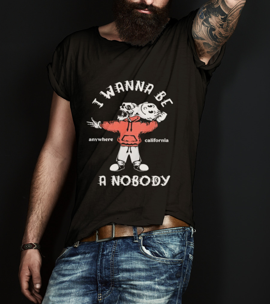 I Wanna Be A Nobody Anywhere California Skeleton T-Shirt