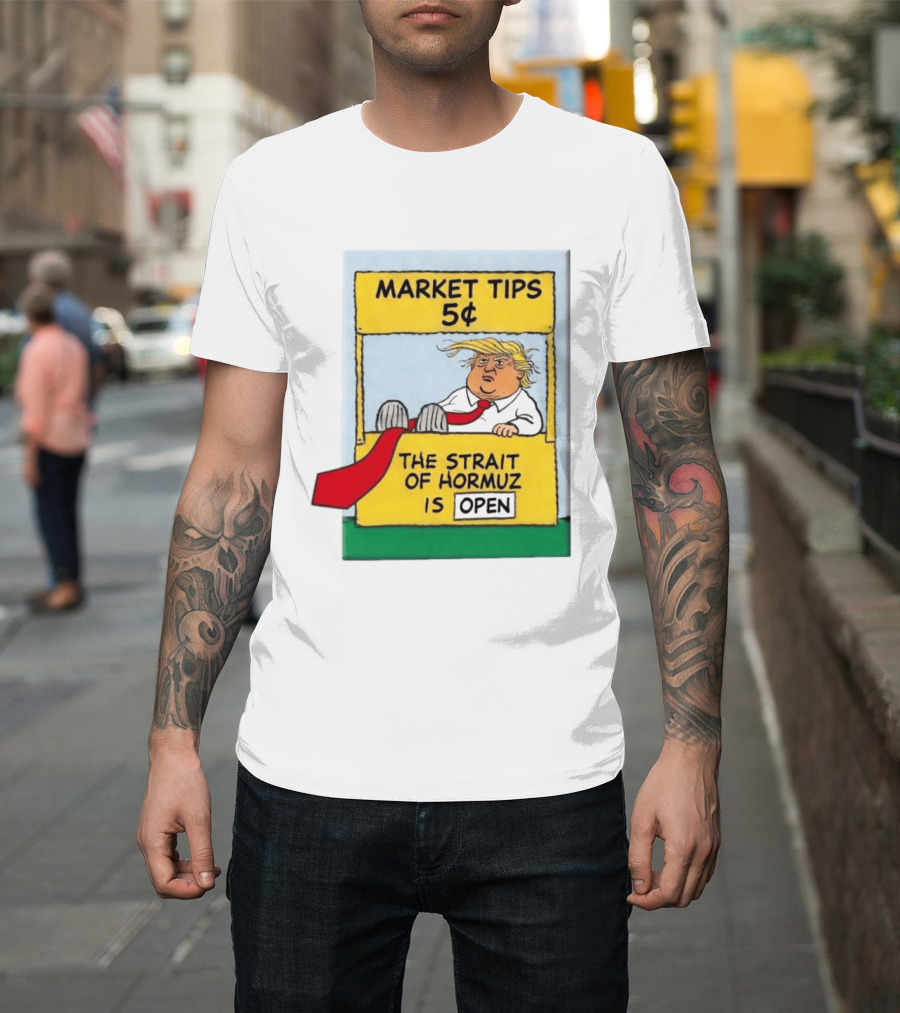 Market Tips 5¢ The Strait Of Hormuz Is Open Trump Cartoon T-Shirt