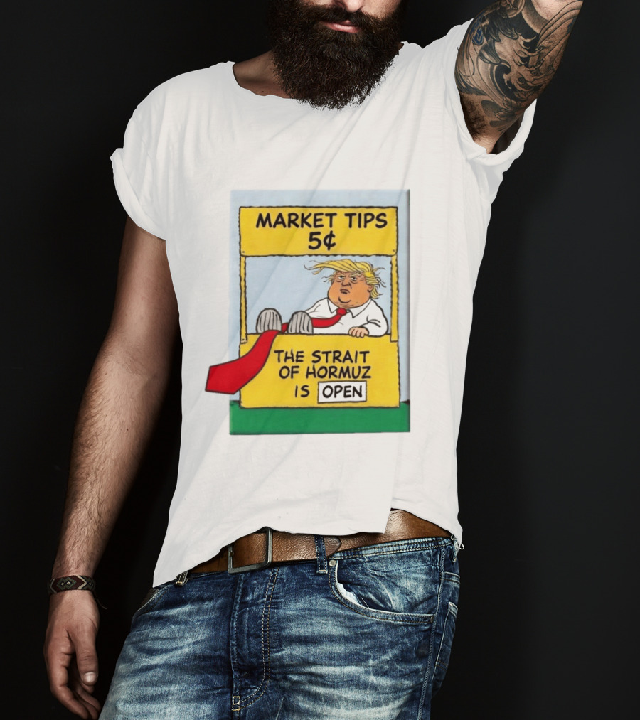 Market Tips 5¢ The Strait Of Hormuz Is Open Trump Cartoon T-Shirt