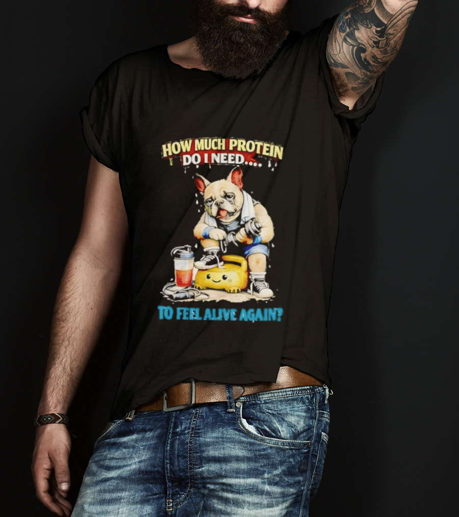 How Much Protein Do I Need Dog Jogging Suit Blender Smoothie To Feel Alive Again T-Shirt