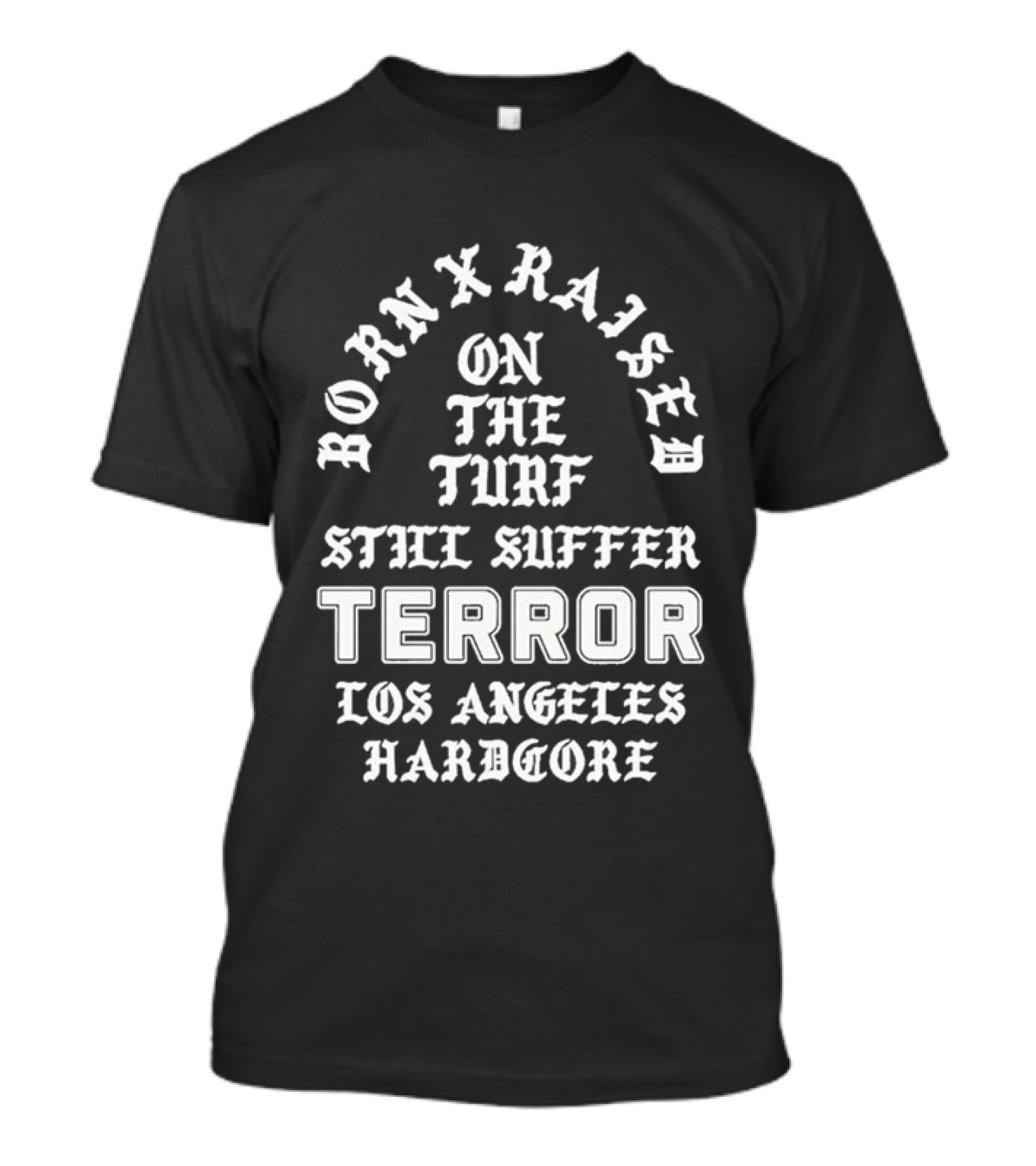 Born X Raised Terror On The Turf Still Suffer Los Angeles Hardcore T-Shirt