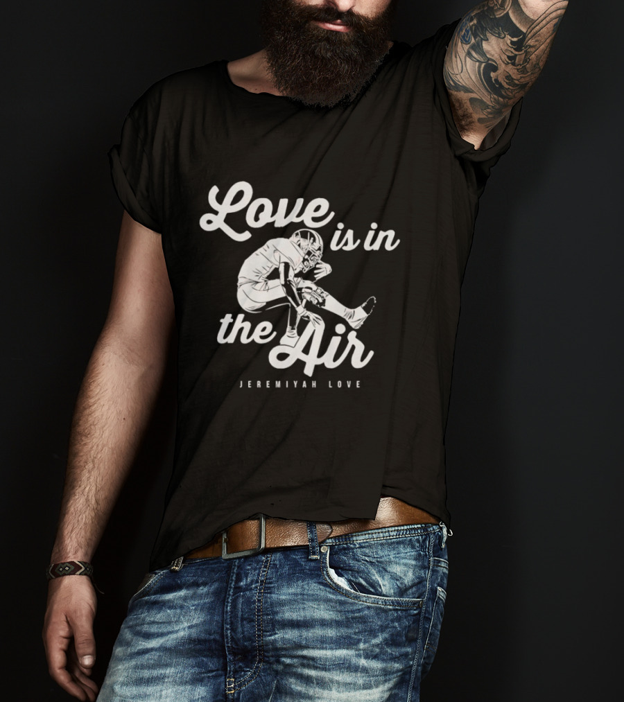 Sure, Here Is The Revised Title: "Love Is In The Air Jeremiyah Love Football T-Shirt