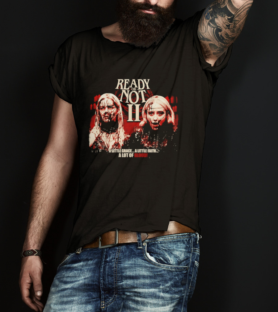 Ready Or Not II A Little Grace A Little Faith A Lot Of Blood T-Shirt
