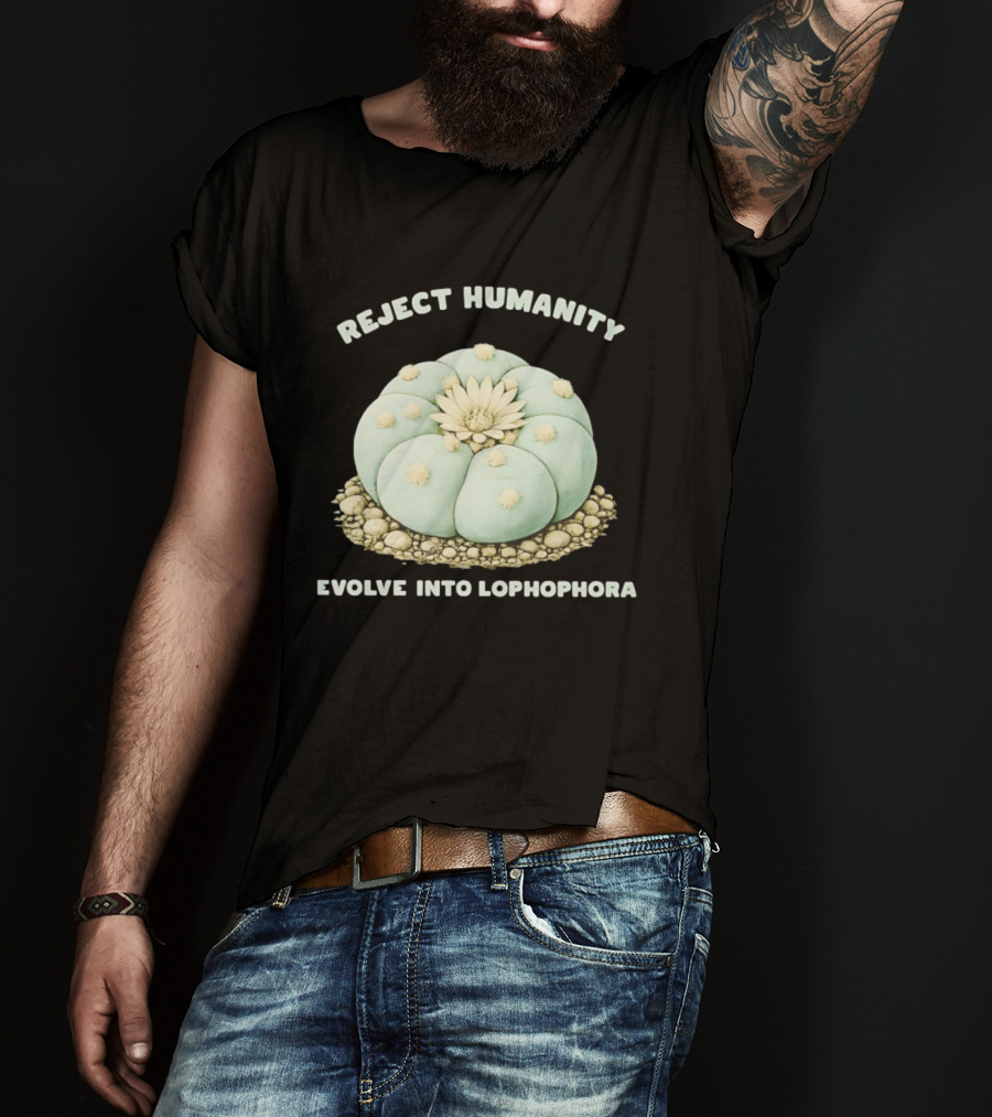 Reject Humanity Evolve Into Lophophora Peyote Cactus Botanical Humor T-Shirt