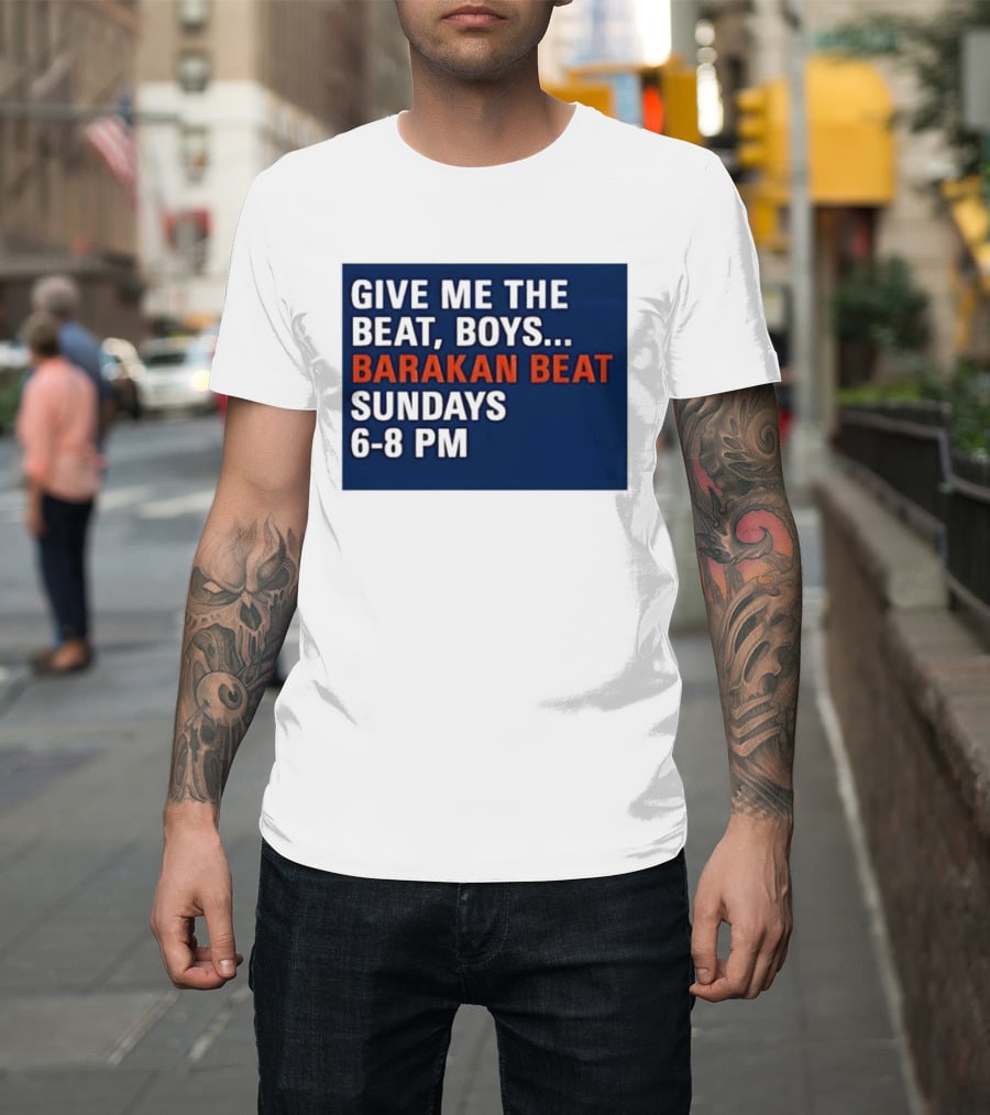 Barakan Beat Give Me The Beat Boys Sundays 6 8 PM Broadcast T-Shirt