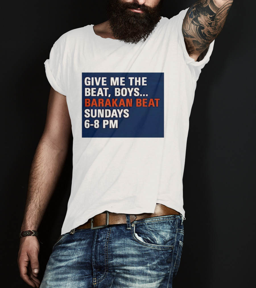 Barakan Beat Give Me The Beat Boys Sundays 6 8 PM Broadcast T-Shirt