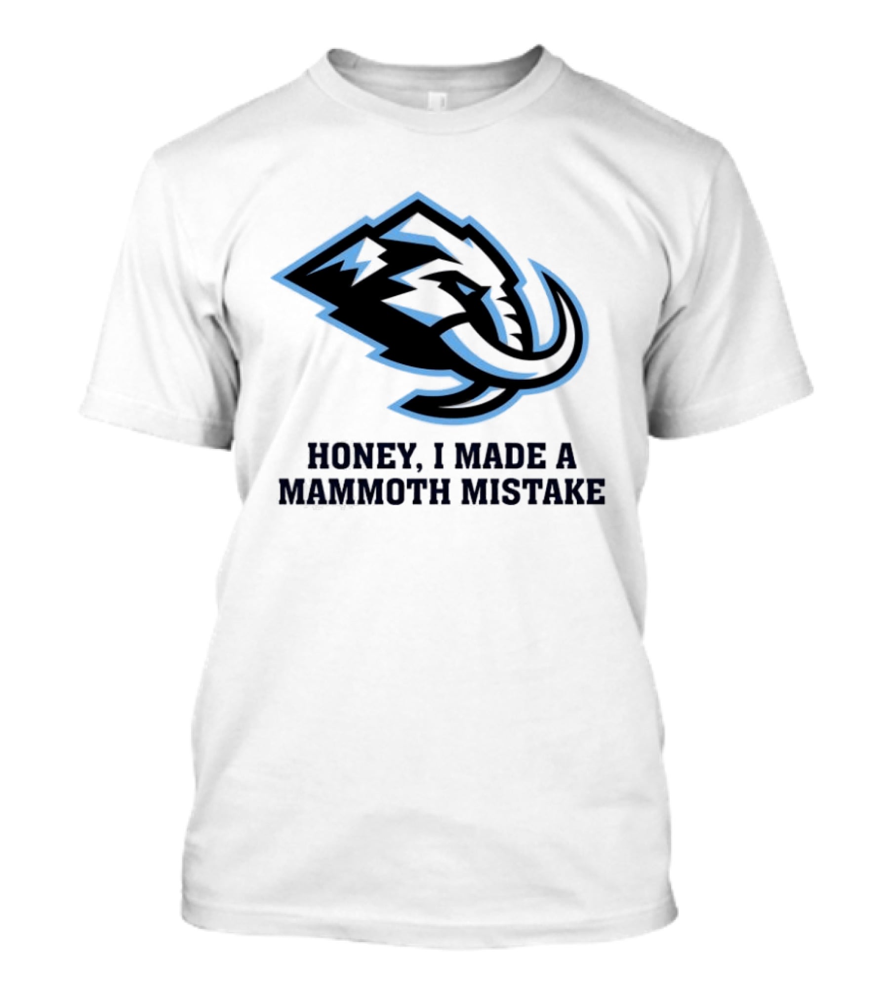Utah Mammoth Honey I Made A Mammoth Mistake T-Shirt