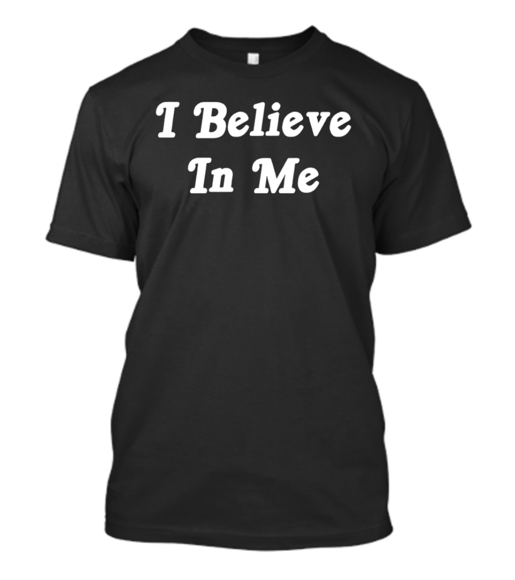 I Believe In Me Statement Power Of Self Belief T-Shirt