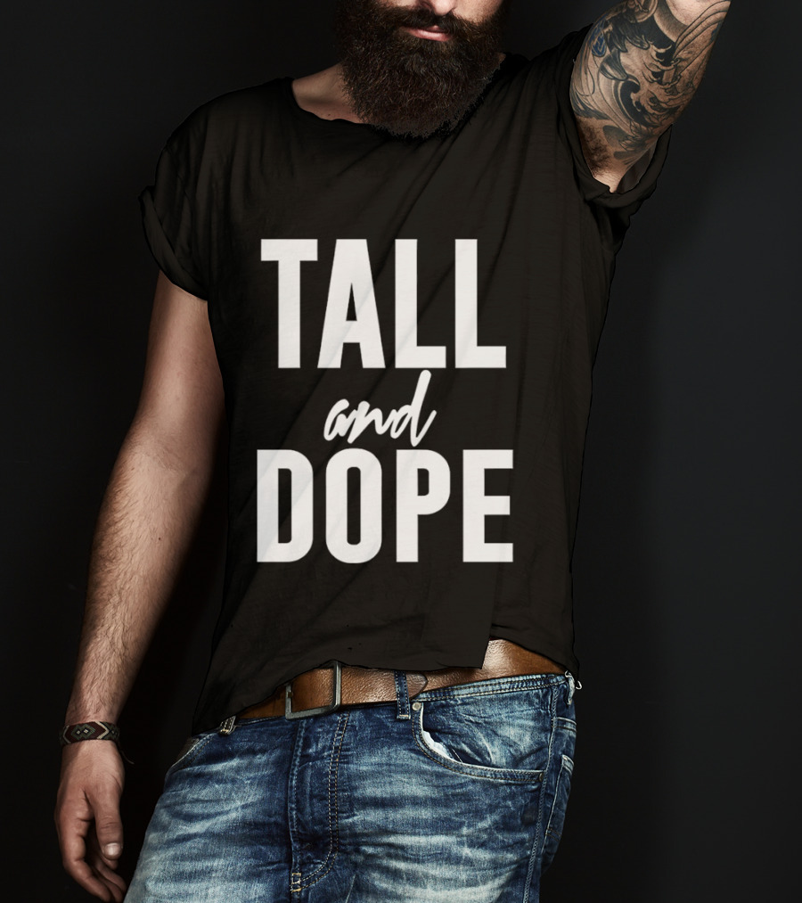 Tall And Dope T-Shirt