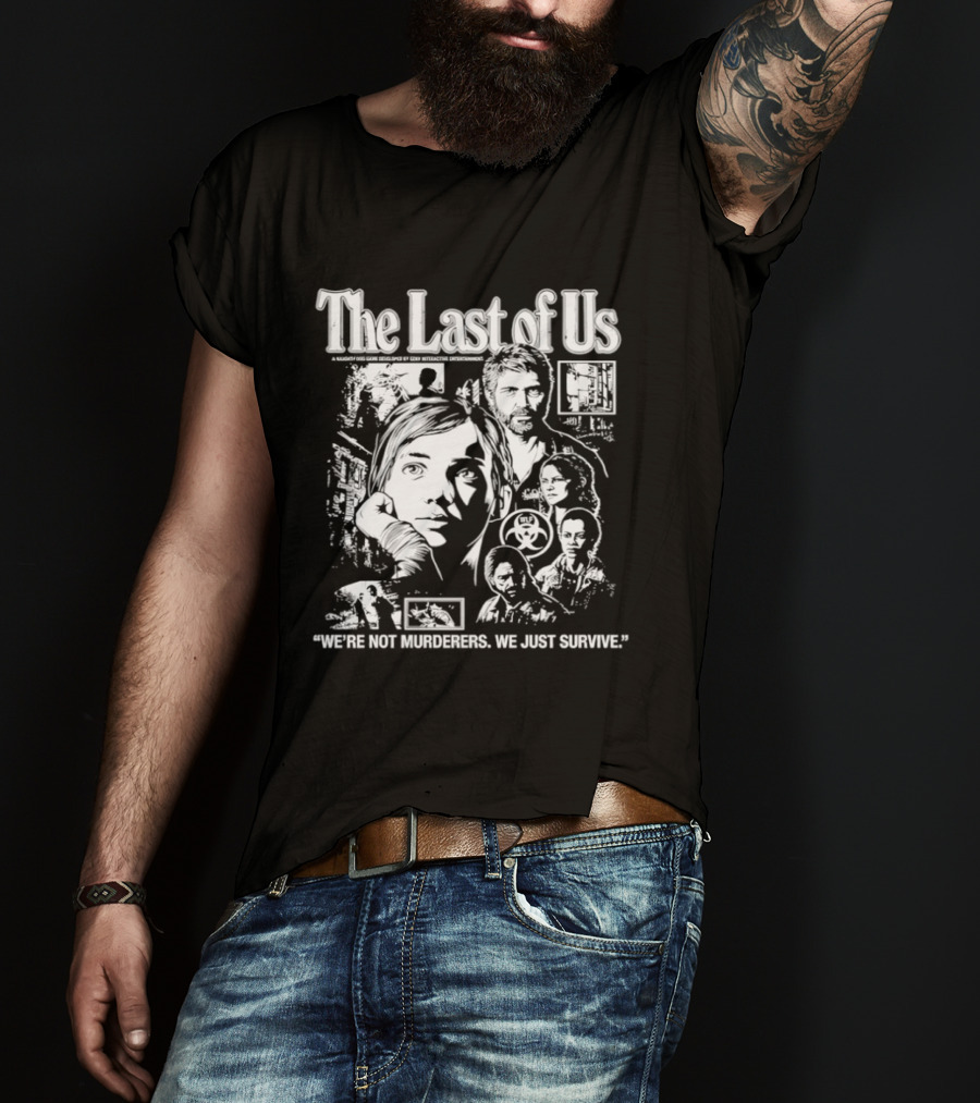 The Last Of Us We're Not Murderers We Just Survive T-Shirt