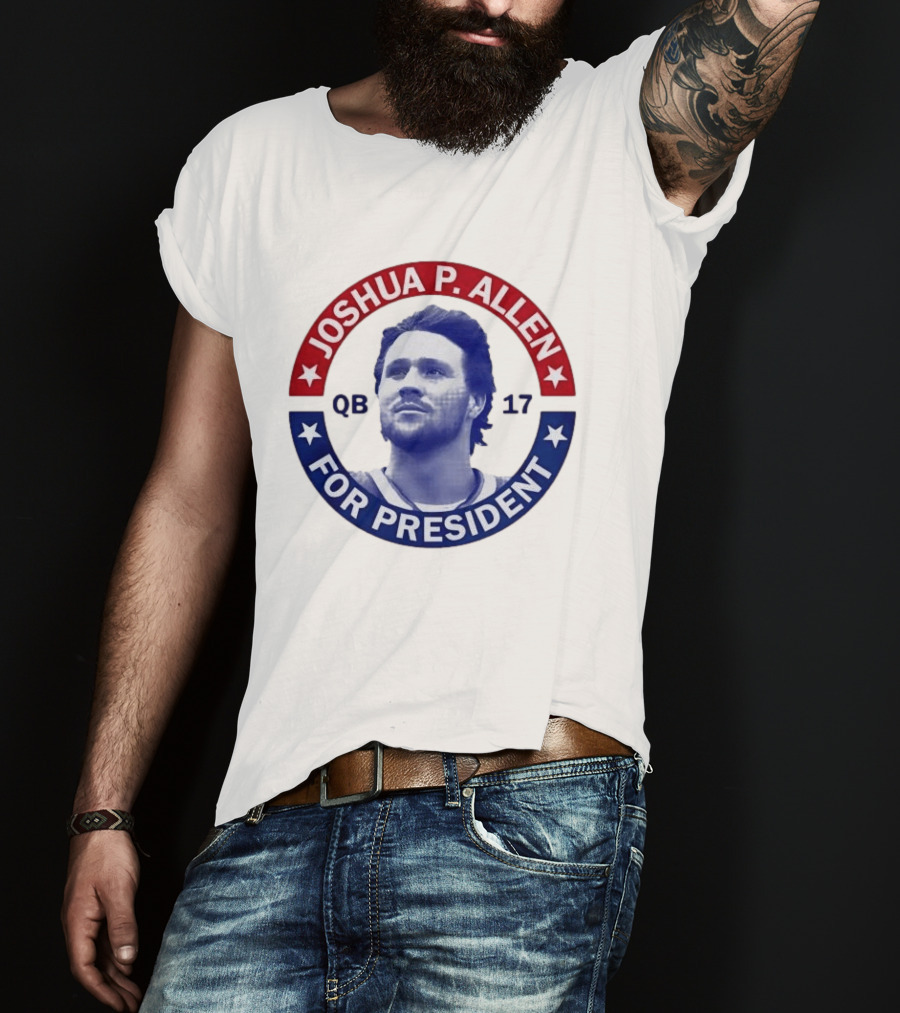 Joshua P Allen QB 17 For President Buffalo Bills Football Election Campaign T-Shirt