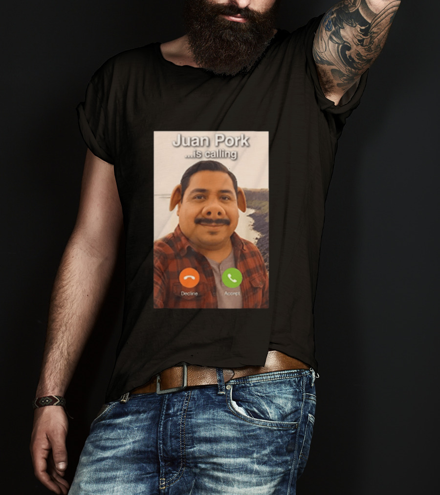 Juan Pork Is Calling Decline Or Accept Funny Meme Prank T-Shirt