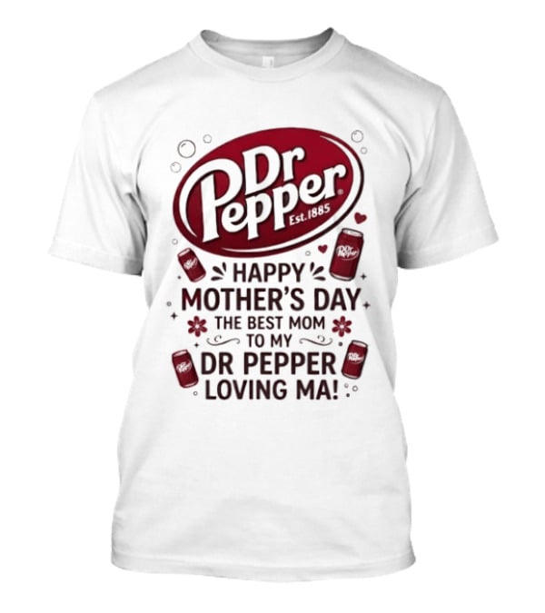Happy Mother's Day To My Dr Pepper Loving Ma The Best Mom T-Shirt