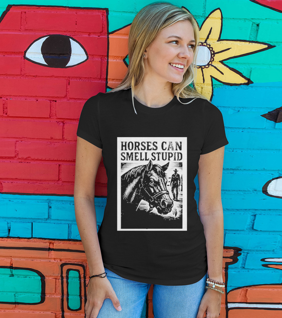 Horses Can Smell Stupid Cowboy T-Shirt