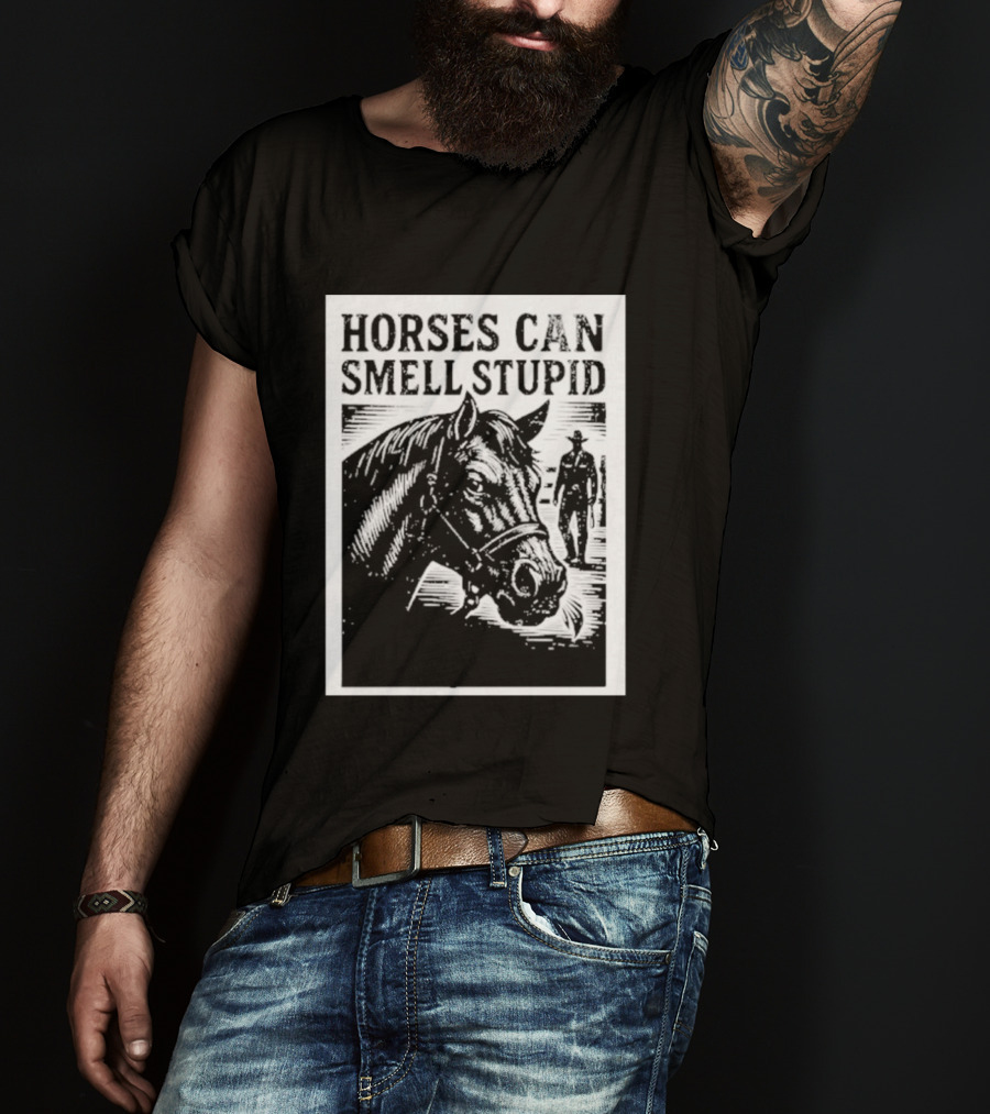 Horses Can Smell Stupid Cowboy T-Shirt