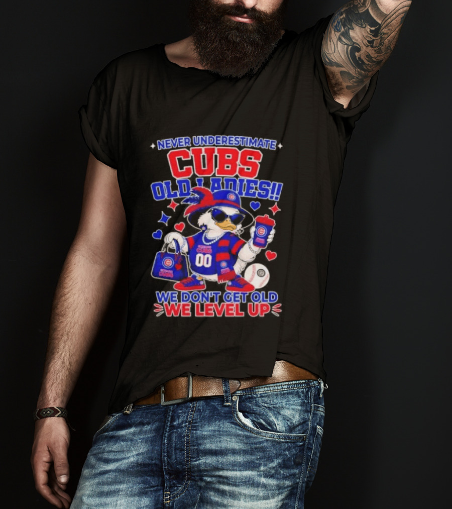 Never Underestimate Cubs Old Ladies We Don't Get Old We Level Up T-Shirt