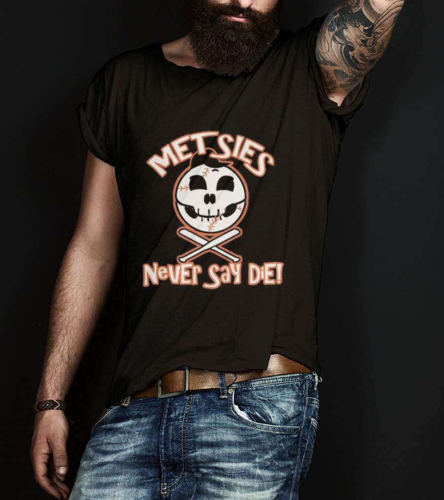 Metsies Never Say Die New York Mets Skull Baseball Crossbones T-Shirt