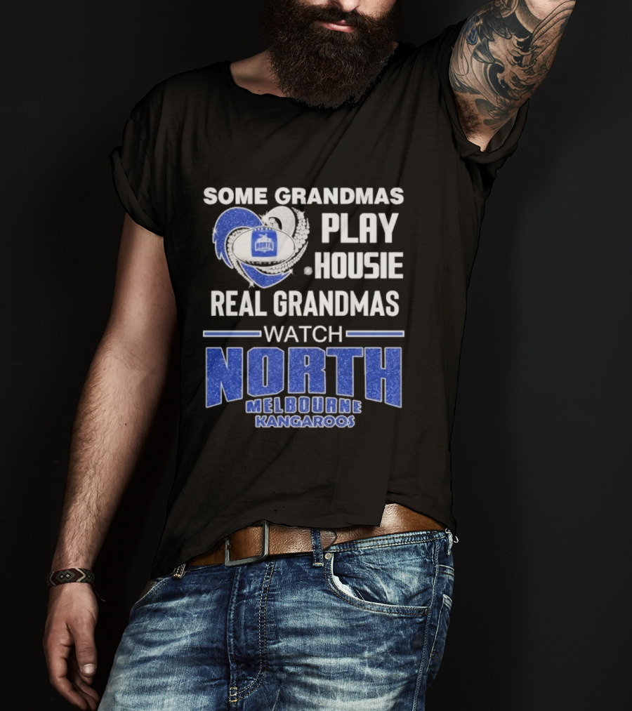 Some Grandmas Play Housie Real Grandmas North Melbourne Kangaroos T-Shirt