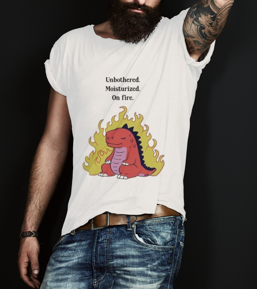 Unbothered Moisturized Dinosaur On Fire Relaxing Flame Scene T-Shirt