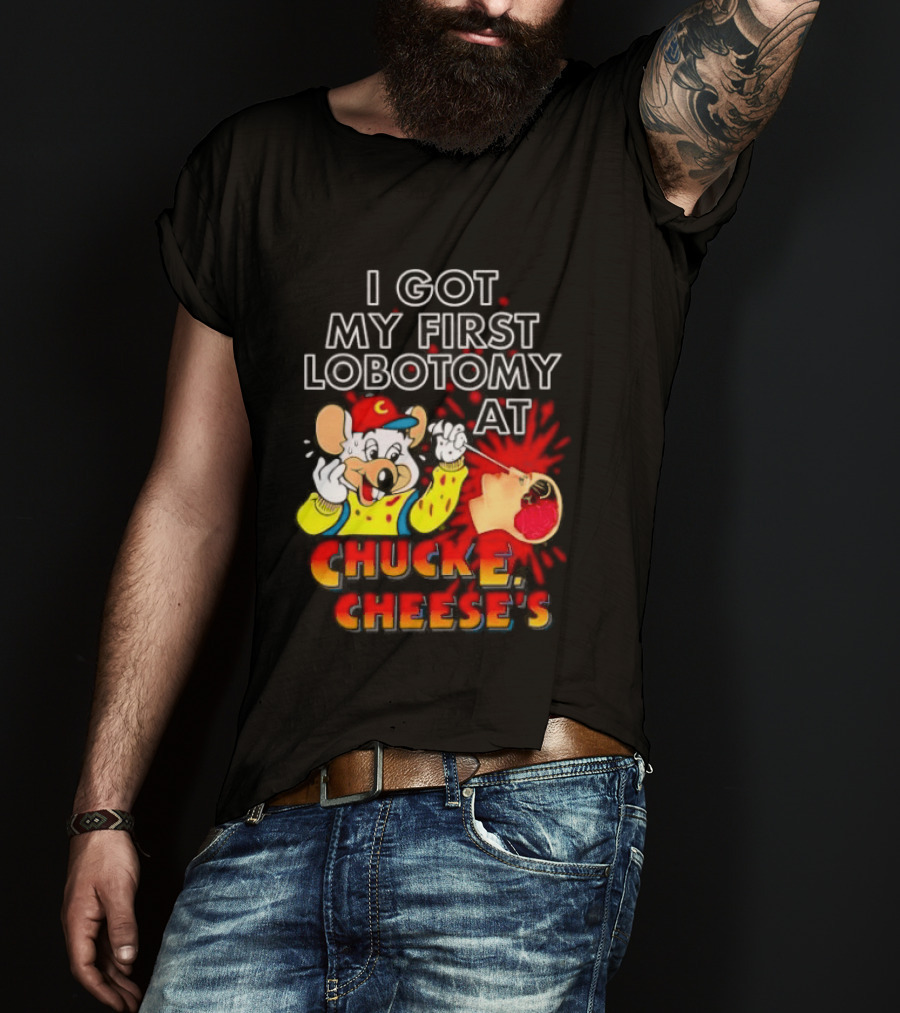 I Got My First Lobotomy At Chuck E. Cheese's Colorful T-Shirt