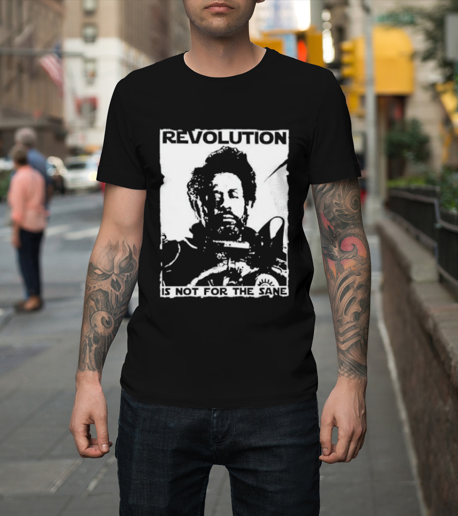 Revolution Is Not For The Sane Saw Gerrera T-Shirt