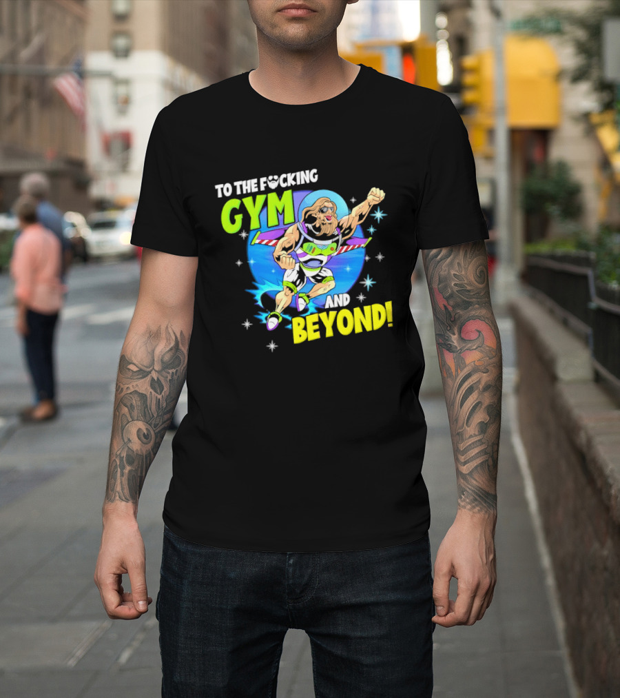 To The F*cking Gym And Beyond Buzz Toy Story Fitness Motivation T-Shirt