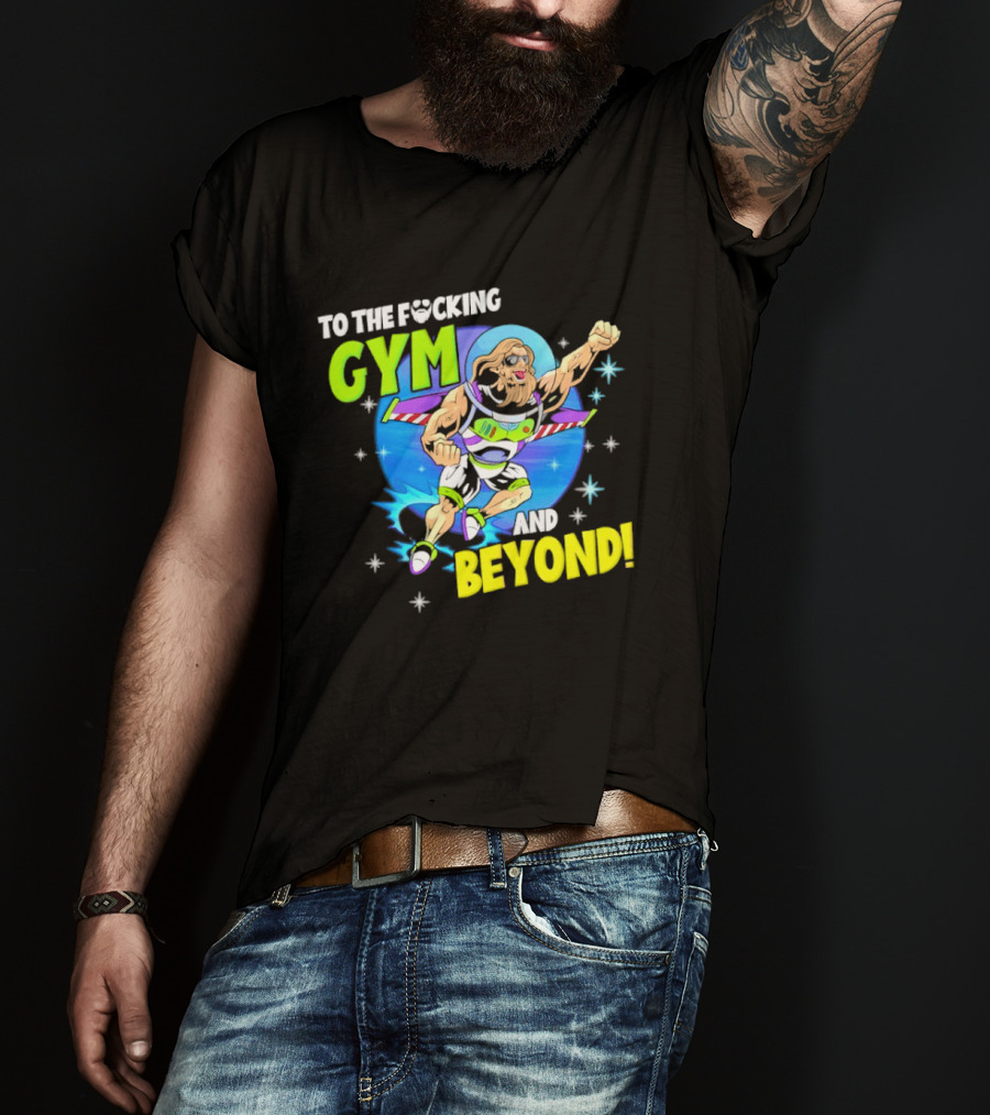 To The F*cking Gym And Beyond Buzz Toy Story Fitness Motivation T-Shirt