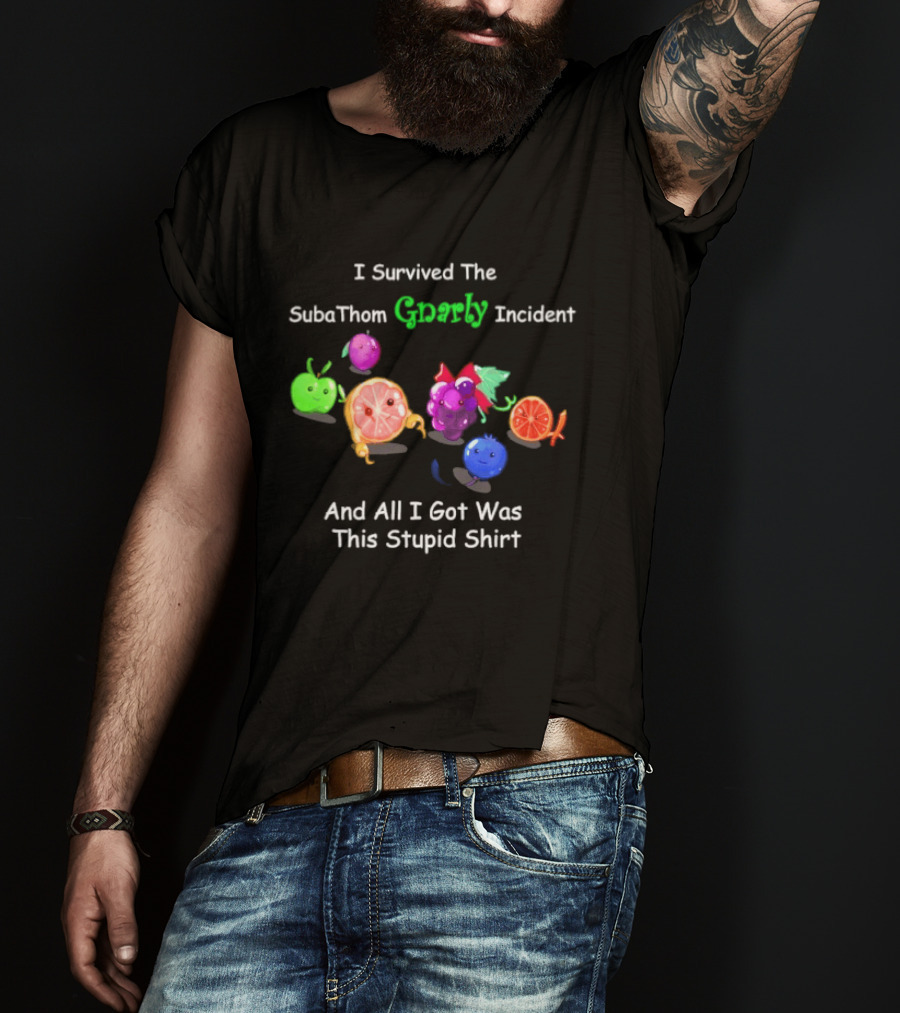 I Survived The SubaThom Gnarly Incident And All I Got Was This Stupid Fruit T-Shirt