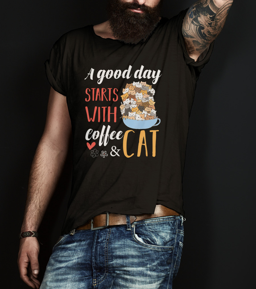 A Good Day Starts With Coffee And Cat Cats In Coffee Cup T-Shirt