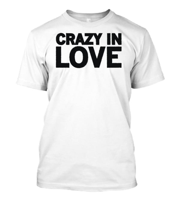 Crazy In Love Text T-Shirt