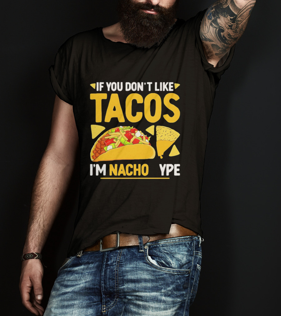 If You Don't Like Tacos I'm Nacho Type Humor Food Pun T-Shirt