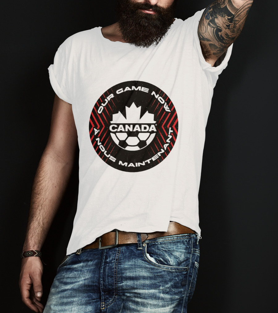 Canada Our Game Now A Nous Maintenant T-Shirt