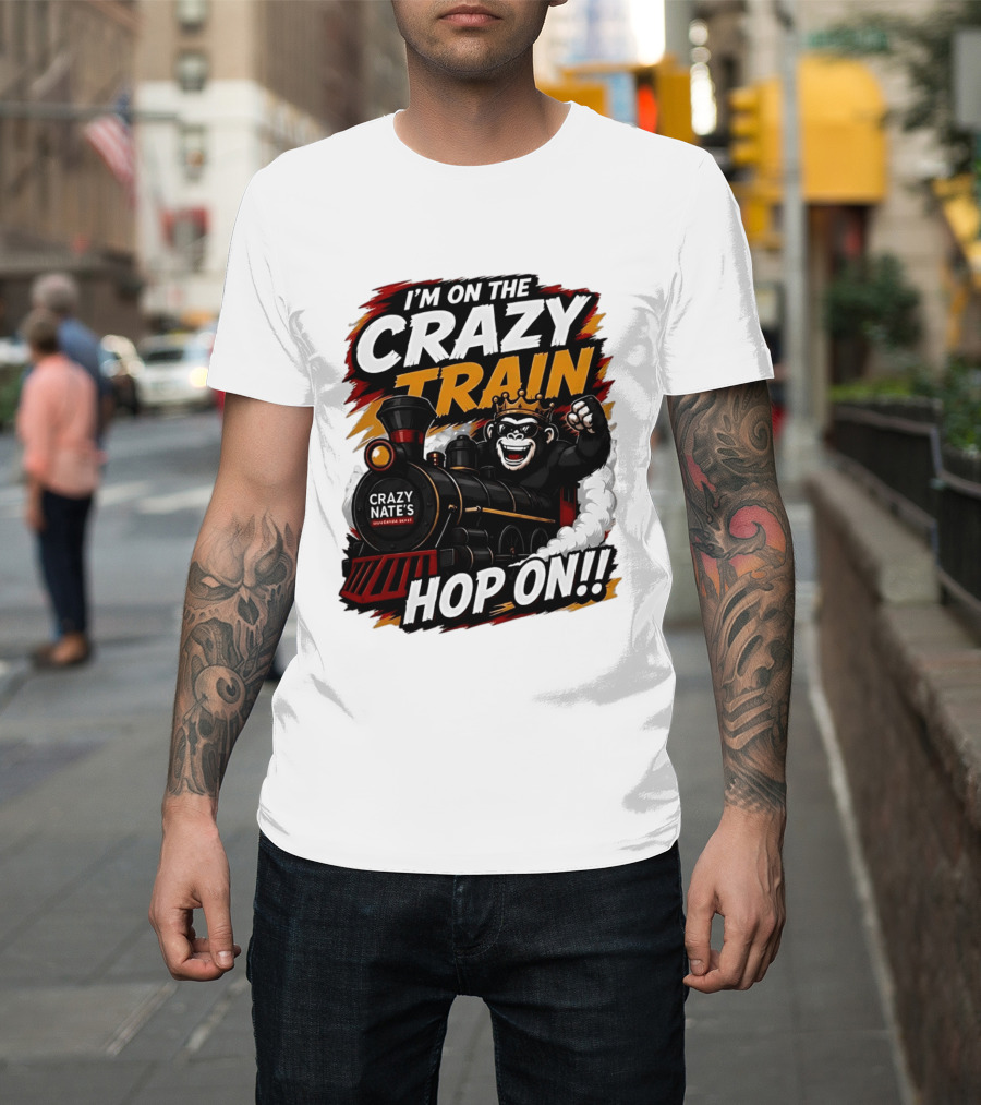 I'm On The Crazy Train Hop On Gorilla Crazy Nate's Legendary Experience T-Shirt